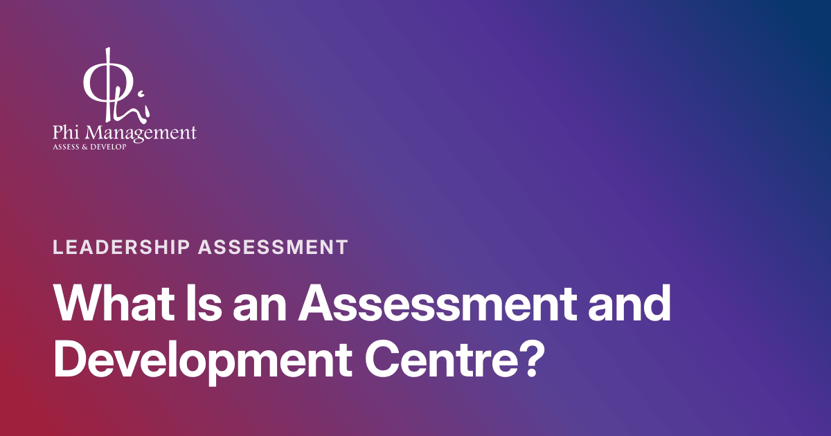 What Is an Assessment and Development Centre?, Leadership Assessment article cover from Phi Management Insights