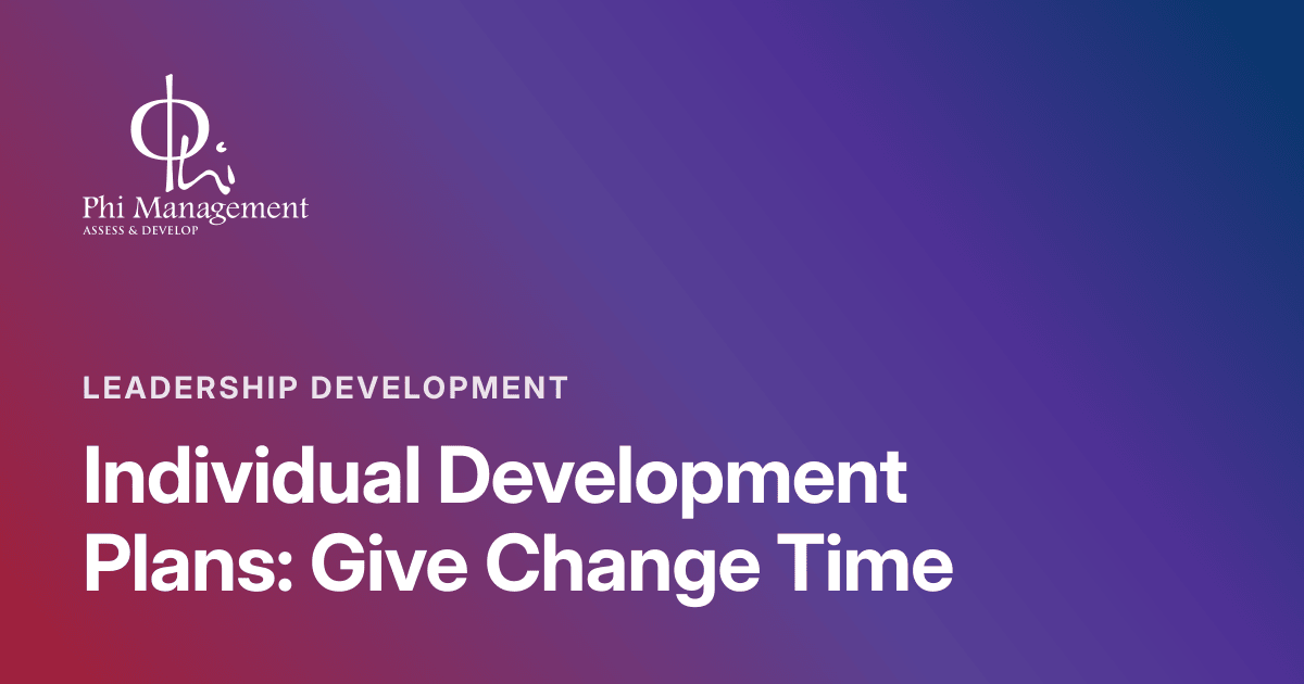 Individual Development Plans: Give Change Time, Leadership Development article cover from Phi Management Insights