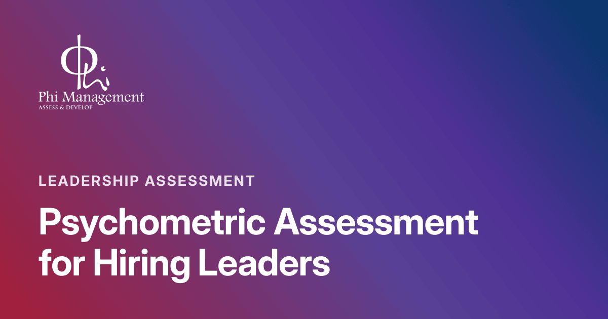 Psychometric Assessment for Hiring Leaders, Leadership Assessment article cover from Phi Management Insights